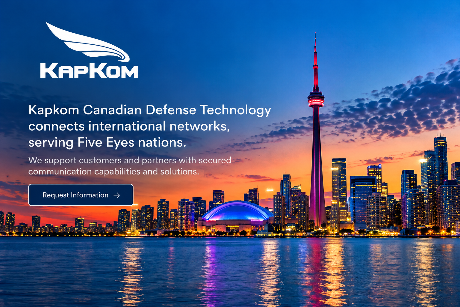 KapKom Canada. Kapkom Canadian Defense Technology connects international networks, serving Five Eyes nations. We support customers and partners with secured communication capabilities and solutions. Toronto skyline at sunset.